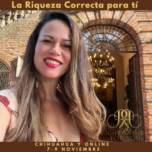 Clase La Riqueza Correcta para tí, total Facilidad con el dinero. presencial y ONLINE Chihuahua 7-9 Nov